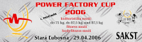 I. ročník Power Factory cup - 29.4.2006 - Stará Ľubovňa - SK